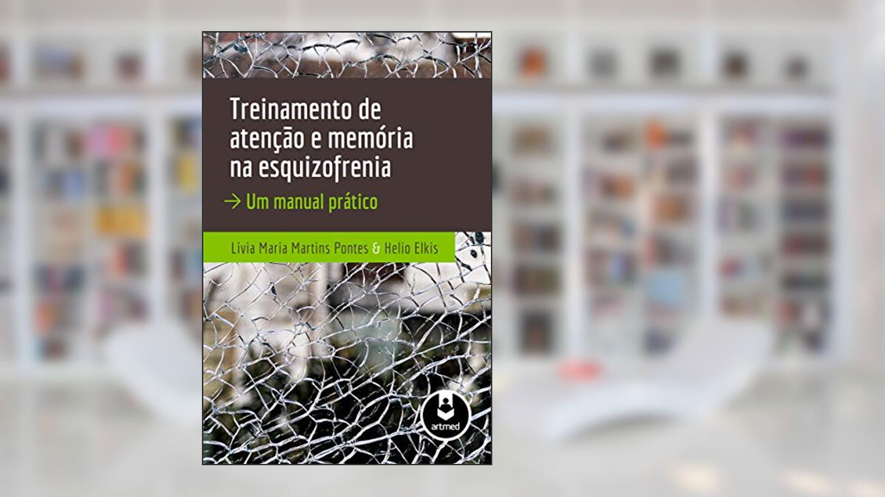 Capa de Treinamento de Atenção e Memória na Esquizofrenia: Um Manual Prático, do autor Livia Maria Martins Pontes; Helio Elkis