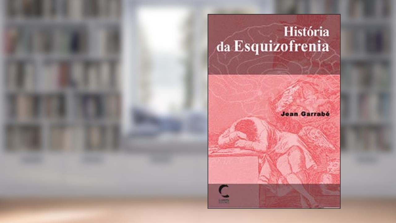 Capa de História da Esquizofrenia, do autor Jean Garrabé