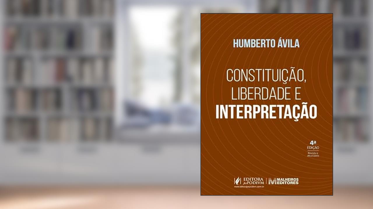 Capa de Constituição, Liberdade e Interpretação - 4ª Edição (2025), do autor Humberto Ávila