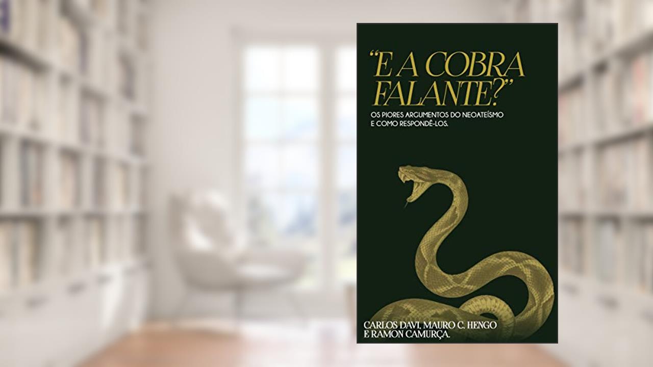 Capa de E a Cobra Falante?: Os Piores Argumentos do Neoateísmo e Como Respondê-los, do autor Carlos Davi Oliveria Alves; Mauro Garcia Hengo; Ramon Camurça