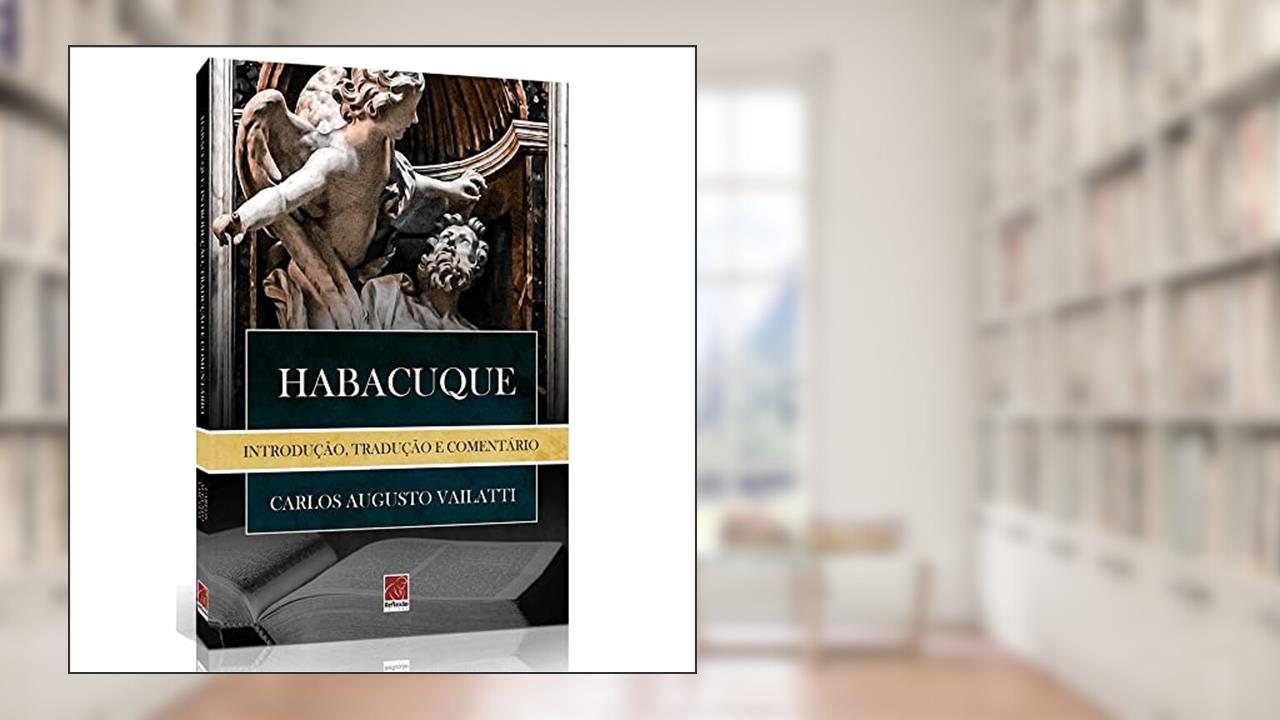 Capa de Habacuque - Introdução, Tradução e Comentário, do autor Carlos Augusto Vailatti