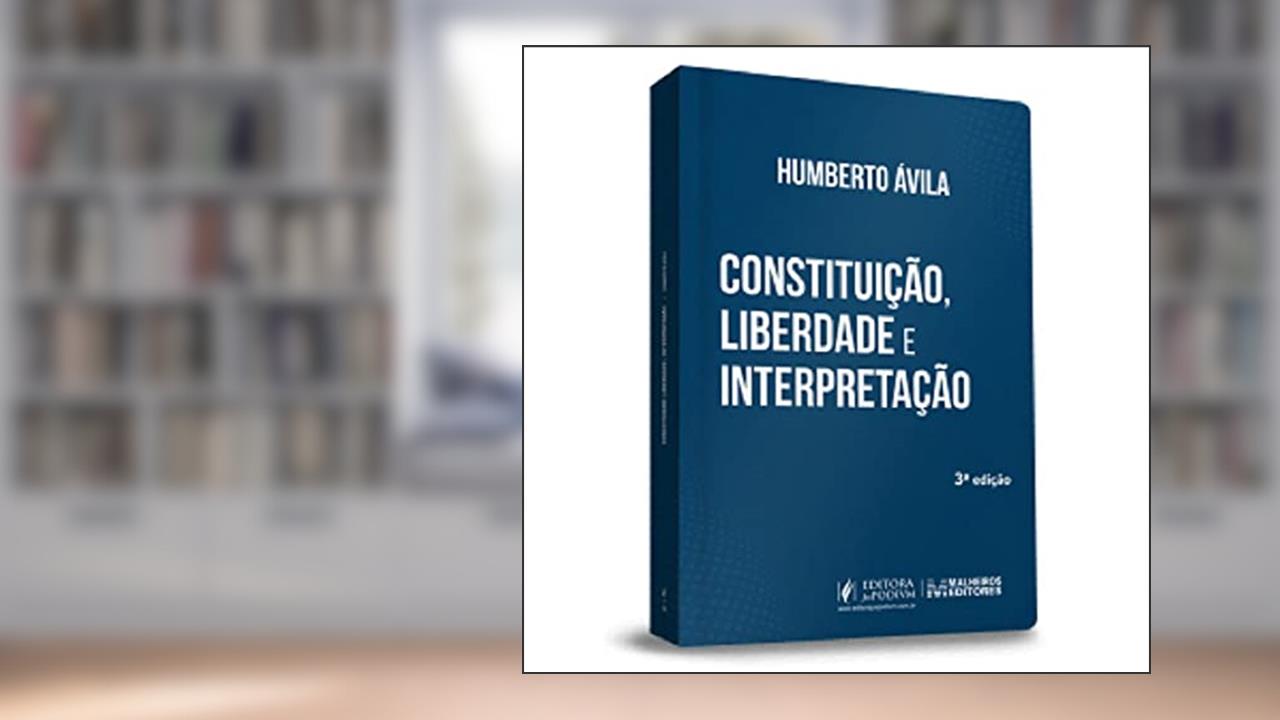 Capa de Constituição, Liberdade E Interpretação - 3ª Edição (2022), do autor Humberto Ávila