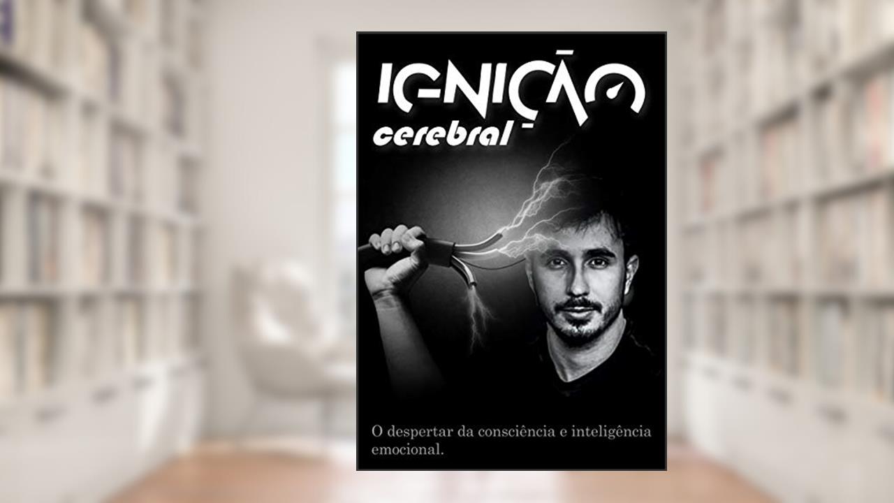 Capa de Ignição Cerebral: O despertar da consciência e inteligência emocional, do autor Antonio Carlos de Mattos Junior