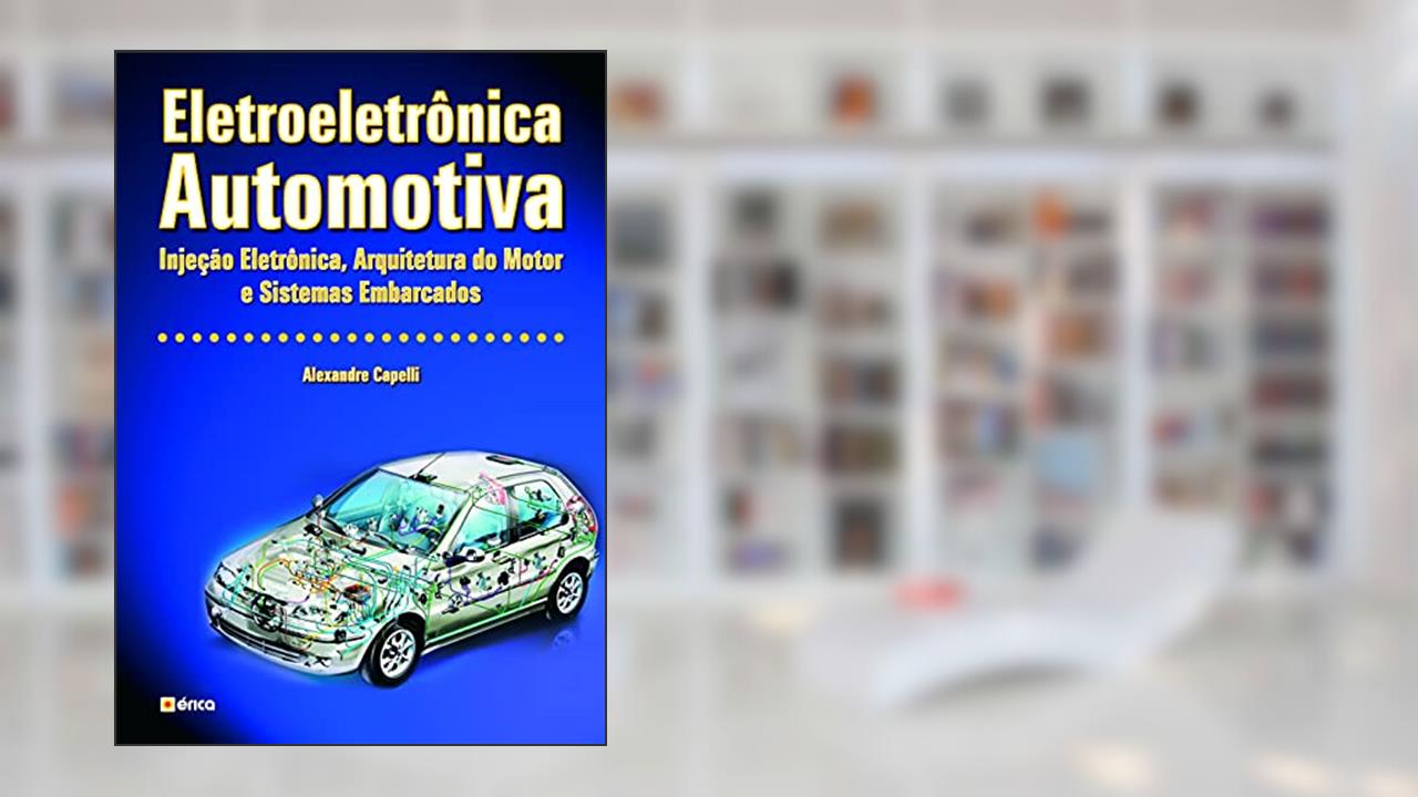 Capa de Eletroeletrônica automotiva: Injeção eletrônica, arquitetura do motor e sistemas embarcados, do autor Alexandre Capelli