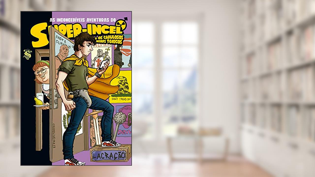 Capa de As Inconcebíveis Aventuras Do Super-incel E Os Cabulosos Nerds Tóxicos, do autor Guiherme Smee