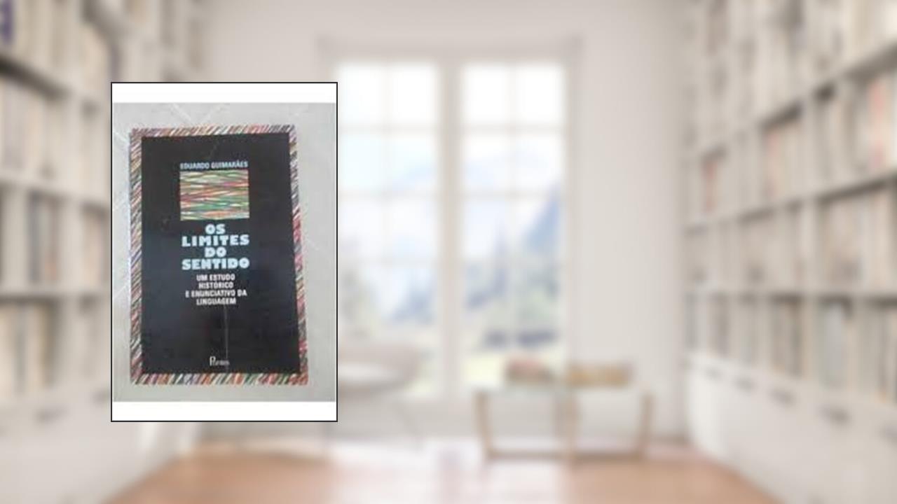 Capa de Os Limites do Sentido os um Estudo Histórico e Anunciativo da Linguagem, do autor Eduardo Guimaraes