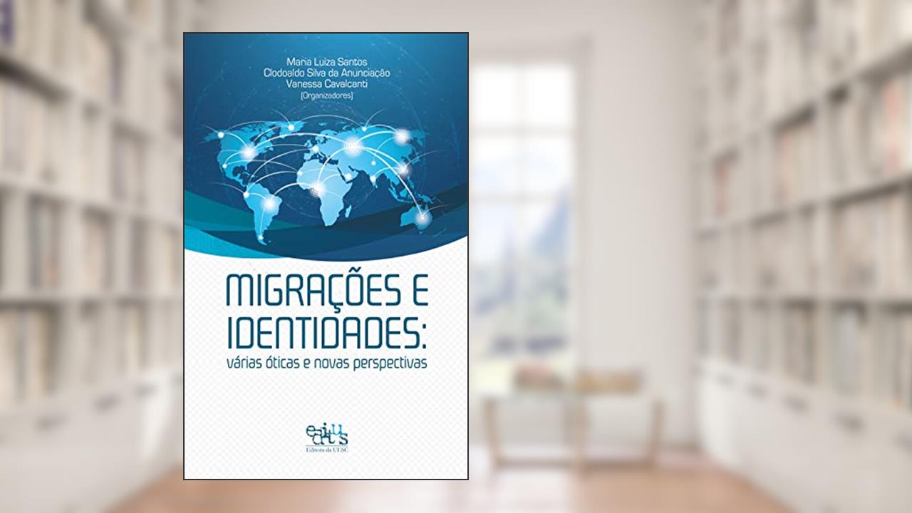 Capa de Migrações e identidades: várias óticas e perspectivas, do autor Maria Luiza Santos; Clodoaldo Silva da Anunciação; Vanessa Cavalcanti