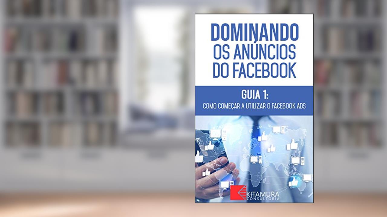 Capa de Como Começar A Utilizar O Facebook Ads: Descubra os métodos e técnicas utilizados pelos anunciantes de sucesso no Facebook (Dominando os Anúncios do Facebook Livro 1), do autor MEI Na Internet