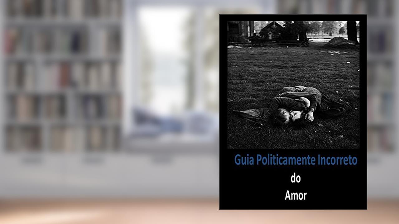 Capa de Guia Politicamente Incorreto do Amor, do autor Heverton Anunciação