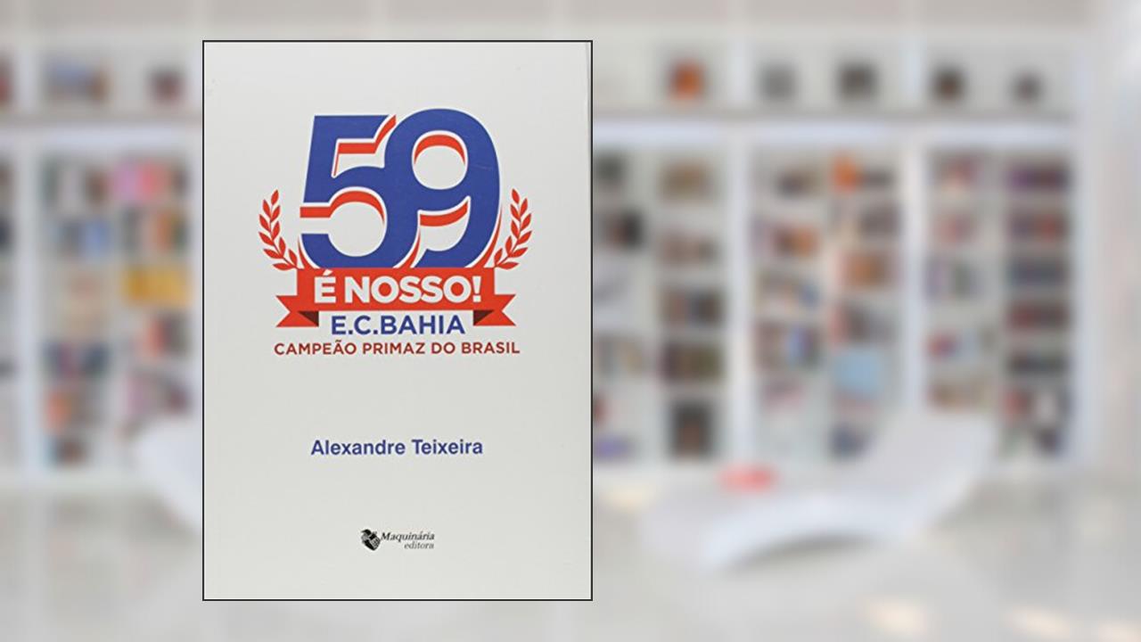 Capa de 59 É Nosso! - E.C.Bahia, Campeão Primaz Do Brasil, do autor Alexandre Teixeira