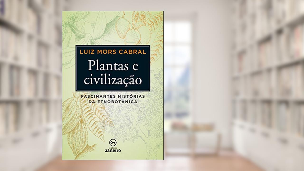Capa de Plantas e civilização: Fascinantes histórias da etnobotânica (Brochura), do autor Luiz Mors Cabral