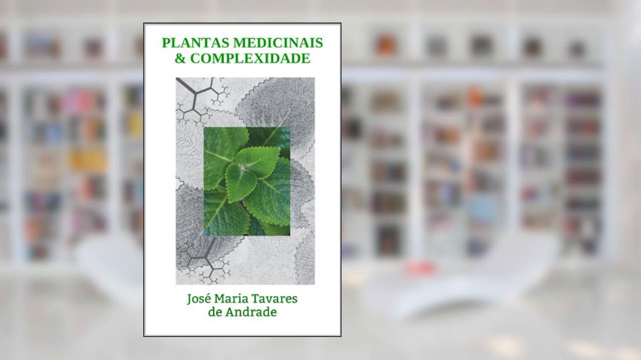 Capa de PLANTAS MEDICINAIS & COMPLEXIDADE: José Maria Tavares de Andrade, do autor José Maria Tavares de Andrade