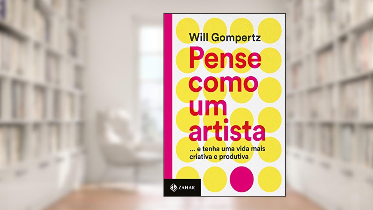 Capa de Pense como um artista: . E tenha uma vida mais criativa e produtiva, do autor Will Gompertz