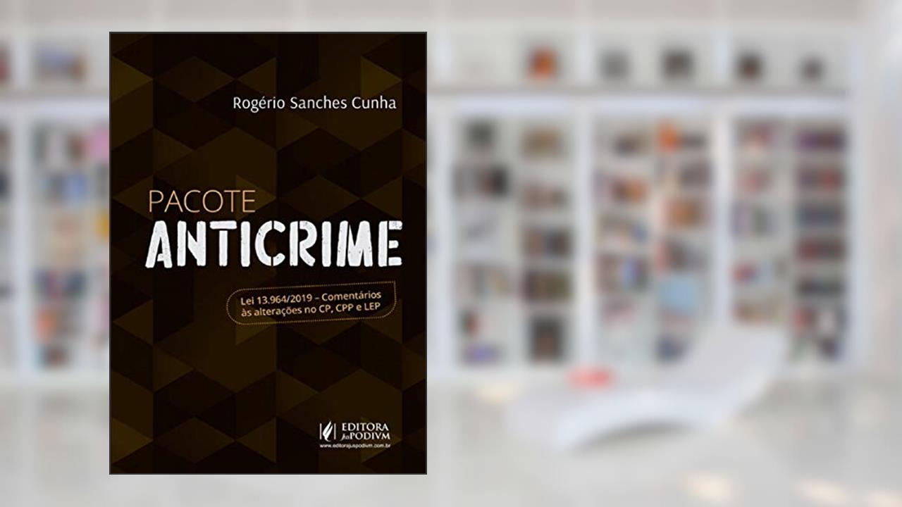 Capa de Pacote Anticrime: lei 13.964/2019 - Comentários às Alterações no CP, CPP e LEP, do autor Rogério Sanches Cunha