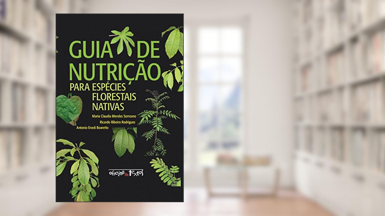 Capa de Guia de Nutrição Para Espécies Florestais Nativas, do autor Maria Claúdia Mendes Sorreano; Ricardo Ribeiro Rodrigues; Antonio Enedi Boaretto