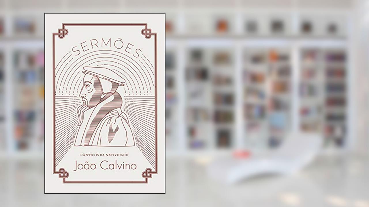 Capa de Cânticos Da Natividade: Sermões Selecionados Sobre Lucas 1 & 2, do autor João Calvino