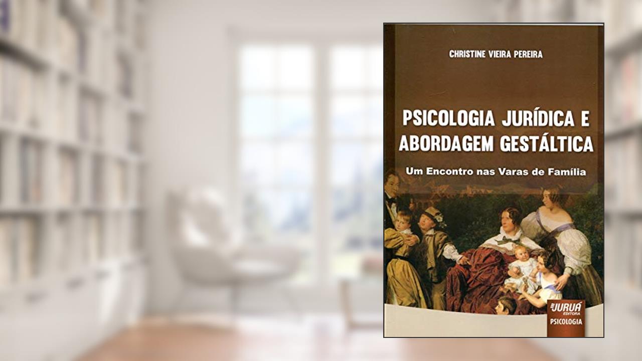 Capa de Psicologia Jurídica e Abordagem Gestáltica - Um Encontro nas Varas de Família, do autor Christine Vieira Pereira
