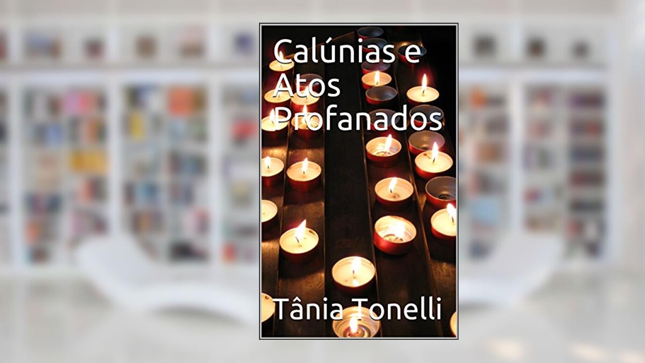 Capa de Calúnias e Atos Profanados, do autor Tânia Tonelli