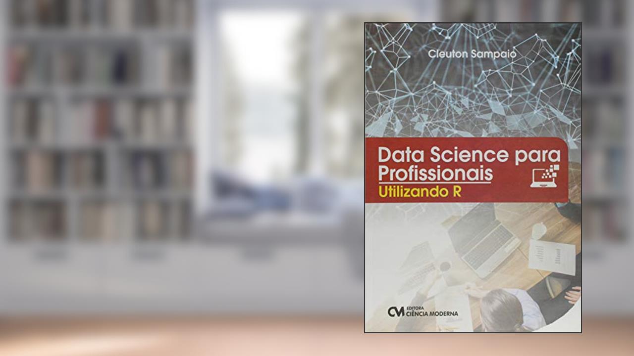 Capa de Data Science Para Profissionais. Utilizando R, do autor Cleuton Sampaio De Melo Junior