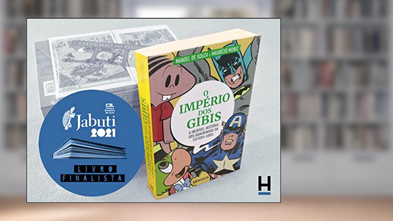 Capa de O Império dos Gibis: a Incrível história dos quadrinhos da Editora Abril [FRETE GRÁTIS], do autor Manoel de Souza; Maurício Muniz