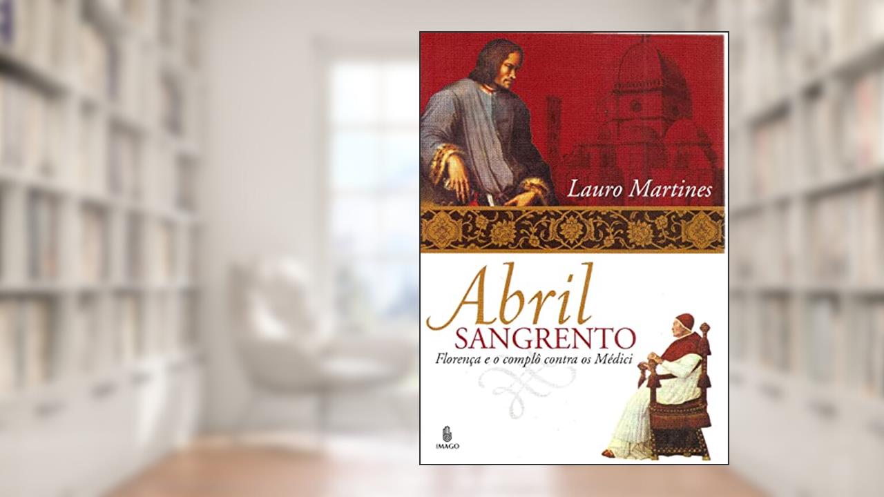 Capa de Abril Sangrento: Florença e o Complô Contra os Médici, do autor Lauro Martines