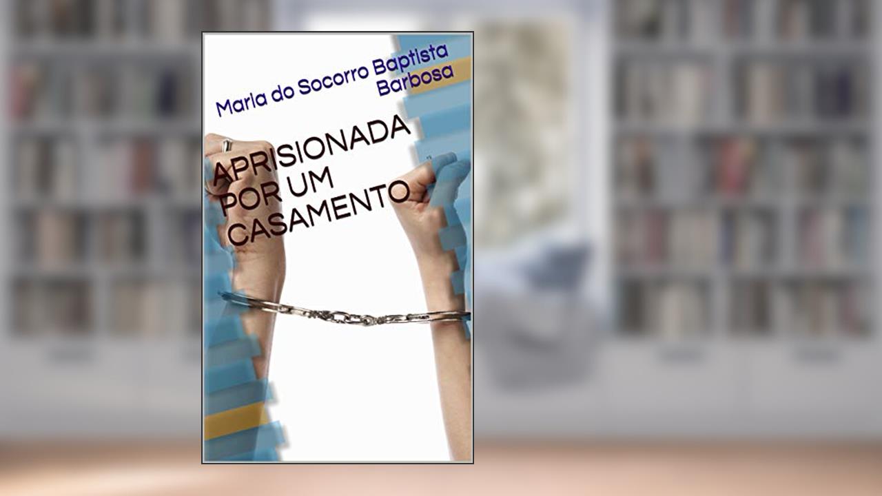 Capa de APRISIONADA POR UM CASAMENTO, do autor Maria do Socorro Baptista Barbosa