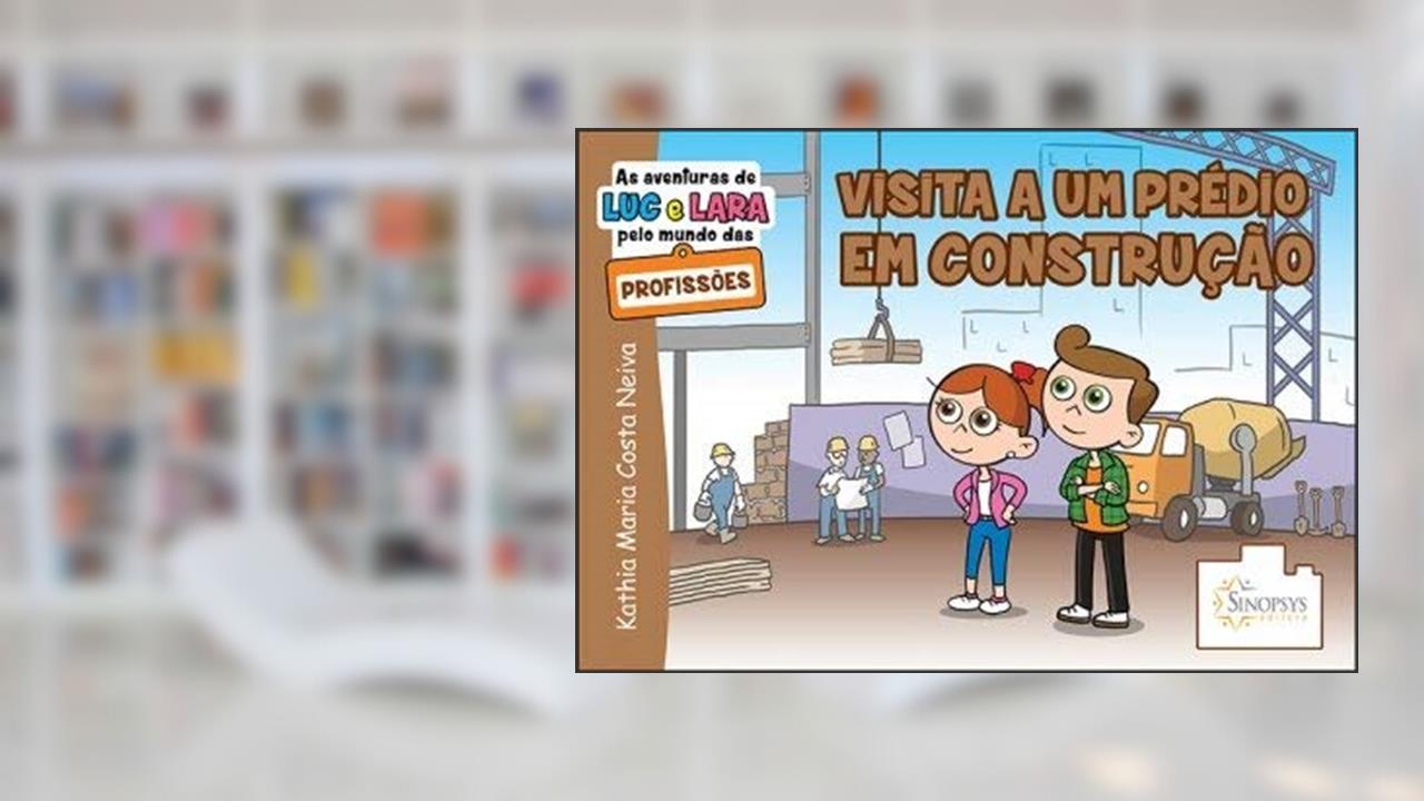 Capa de As Aventuras de luc e Lara Pelo Mundo das Profissões: Visita a um Prédio em Construção, do autor Kathia Neiva