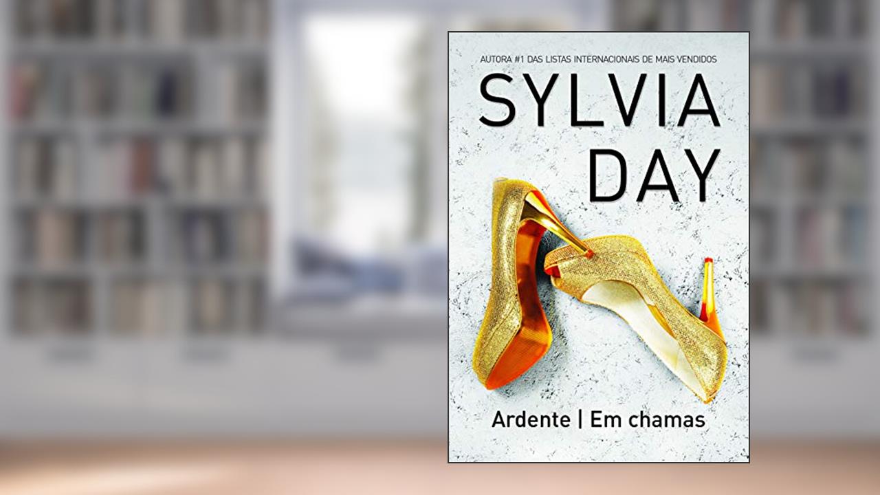 Capa de Ardente / Em chamas, do autor Sylvia Day