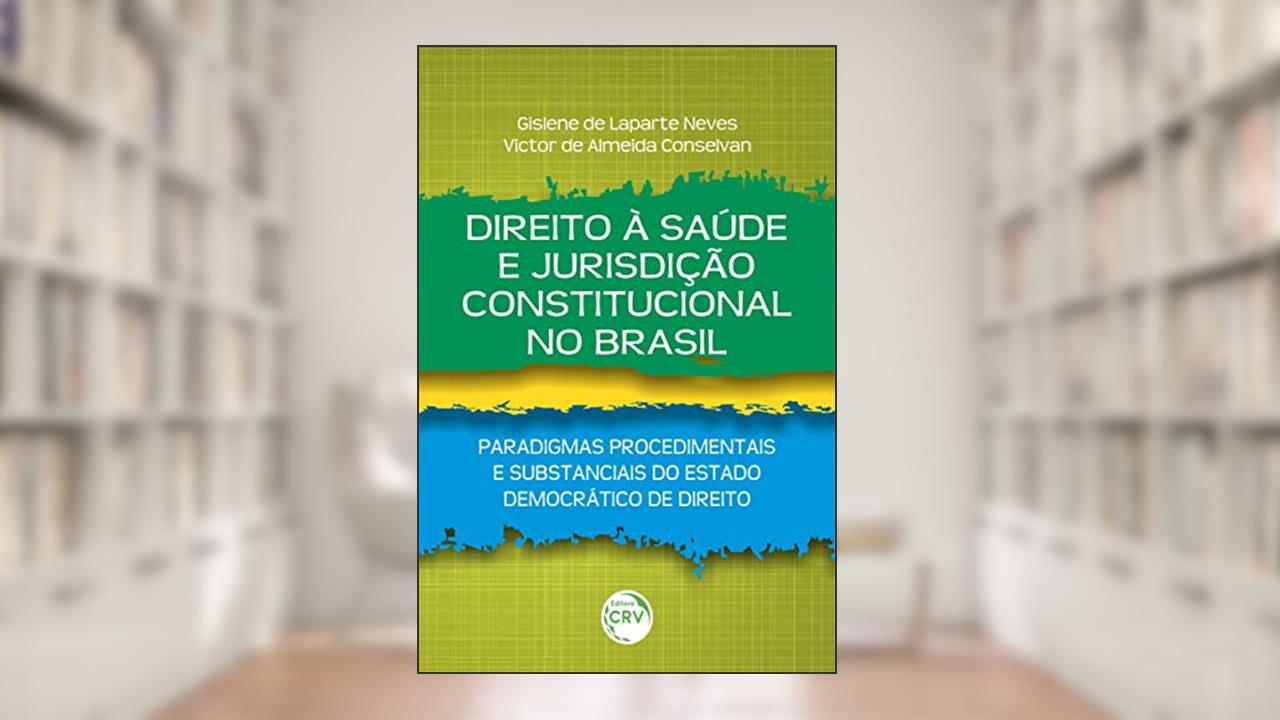 Capa de Direito À Saúde E Jurisdição Constitucional No Brasil: Paradigmas Procedimentais E Substanciais Do Estado Democrático De Direito, do autor Gislene de Laparte Neves; Victor de Almeida Conselvan