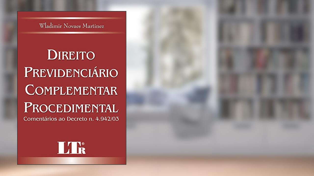 Capa de Direito Previdenciário Complementar Procedimental: Comentários Ao Decreto N. 4.942/03, do autor Wladimir Novaes Martinez