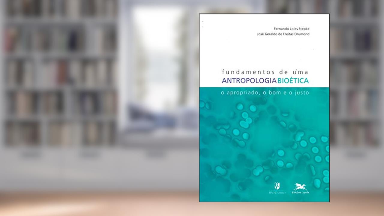Capa de Fundamentos de uma antropologia bioética: O apropriado, o bom e o justo, do autor Fernando Lolas Stepke; José Geraldo de Freitas Drumond