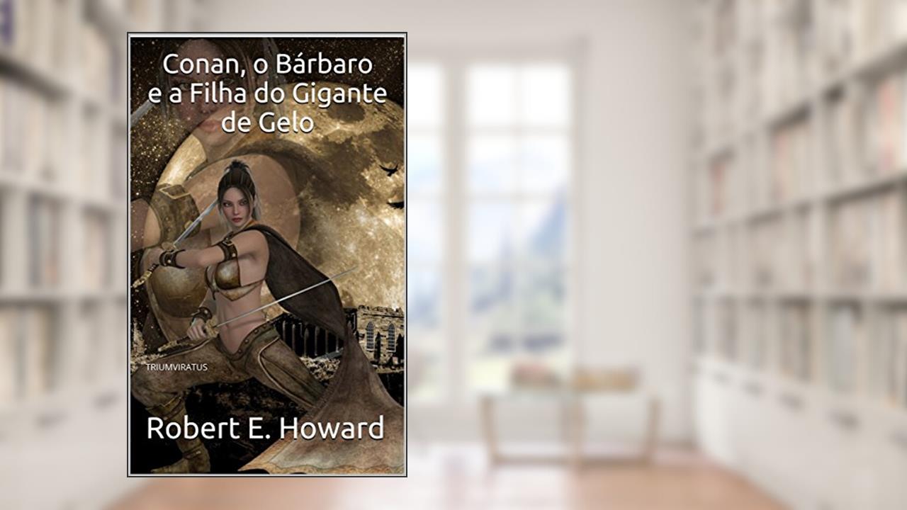 Capa de Conan, o Bárbaro e a Filha do Gigante de Gelo (Mestres da Literatura de Terror, Horror e Fantasia Livro 24), do autor Robert E. Howard