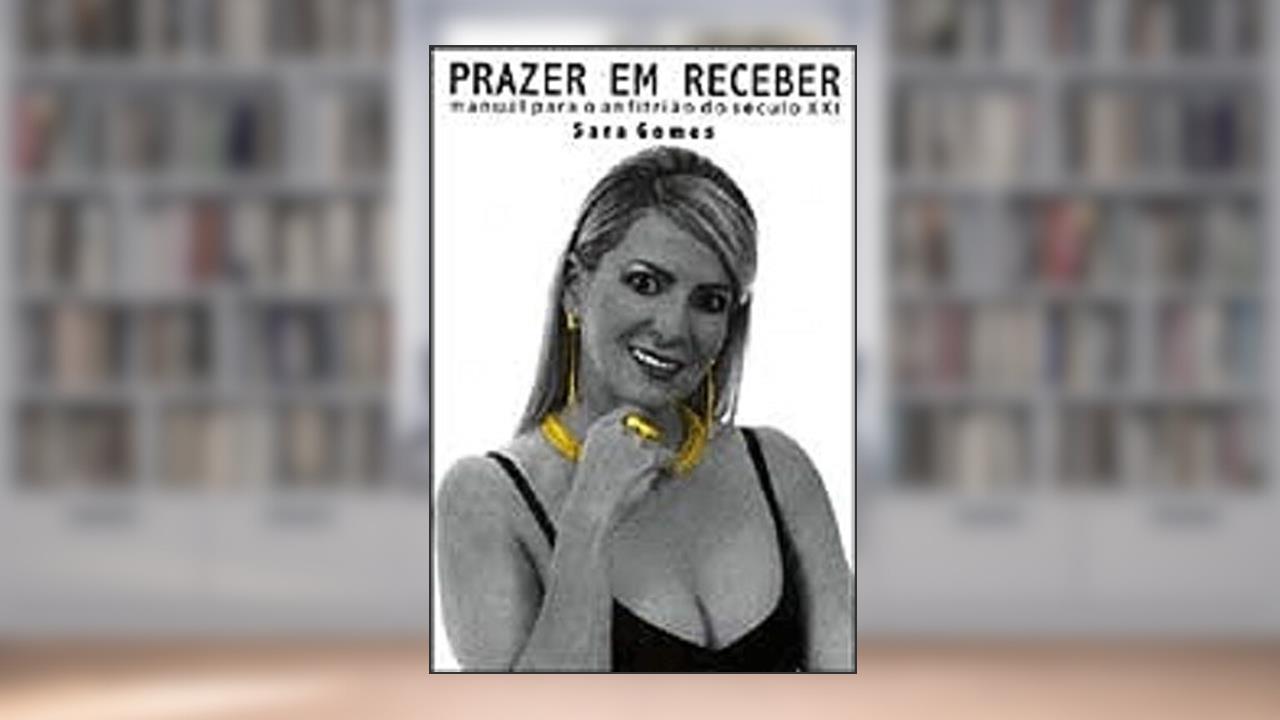 Capa de Prazer em Receber. Manual Para Anfitrião do Século XXI, do autor Sara Gomes