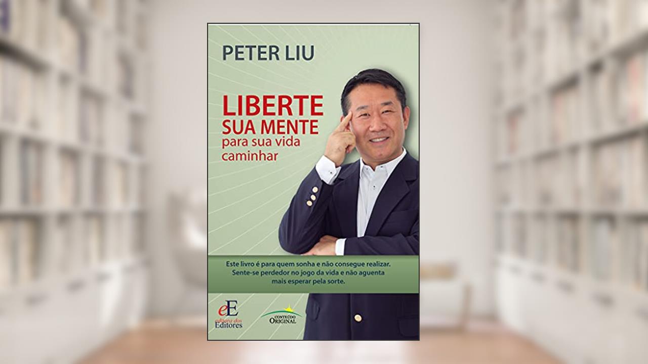 Liberte sua mente para sua vida caminhar, do autor Peter Yudong Liu