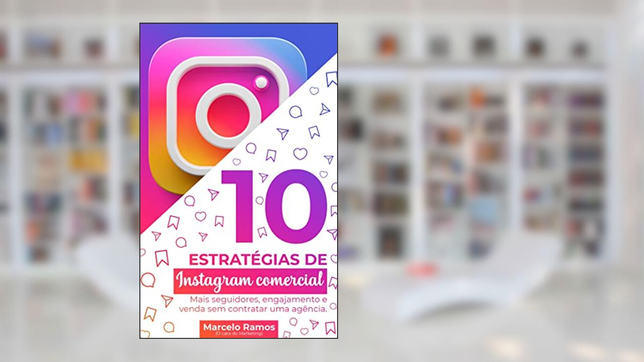 10 estratégias de instagram comercial.: Mais seguidores, engajamento e venda sem contratar uma agência., do autor Marcelo de Jesus Ramos