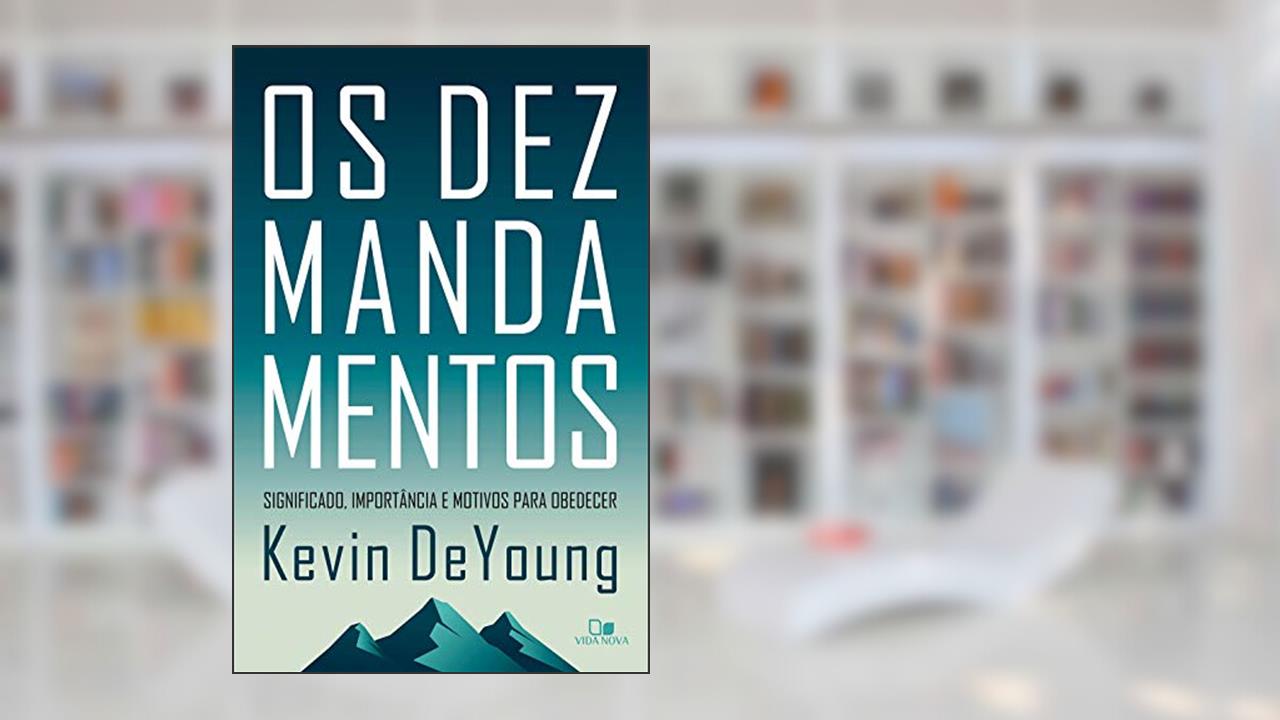 Capa de Os dez mandamentos: Significado, importância e motivos para obedecer, do autor Kevin DeYoung