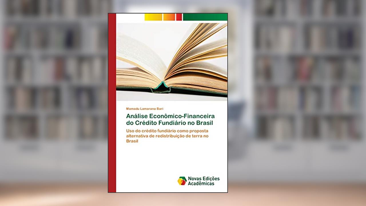 Capa de Análise Econômico-Financeira do Crédito Fundiário no Brasil: Uso do crédito fundiário como proposta alternativa de redistribuição de terra no Brasil, do autor Mamadu Lamarana Bari