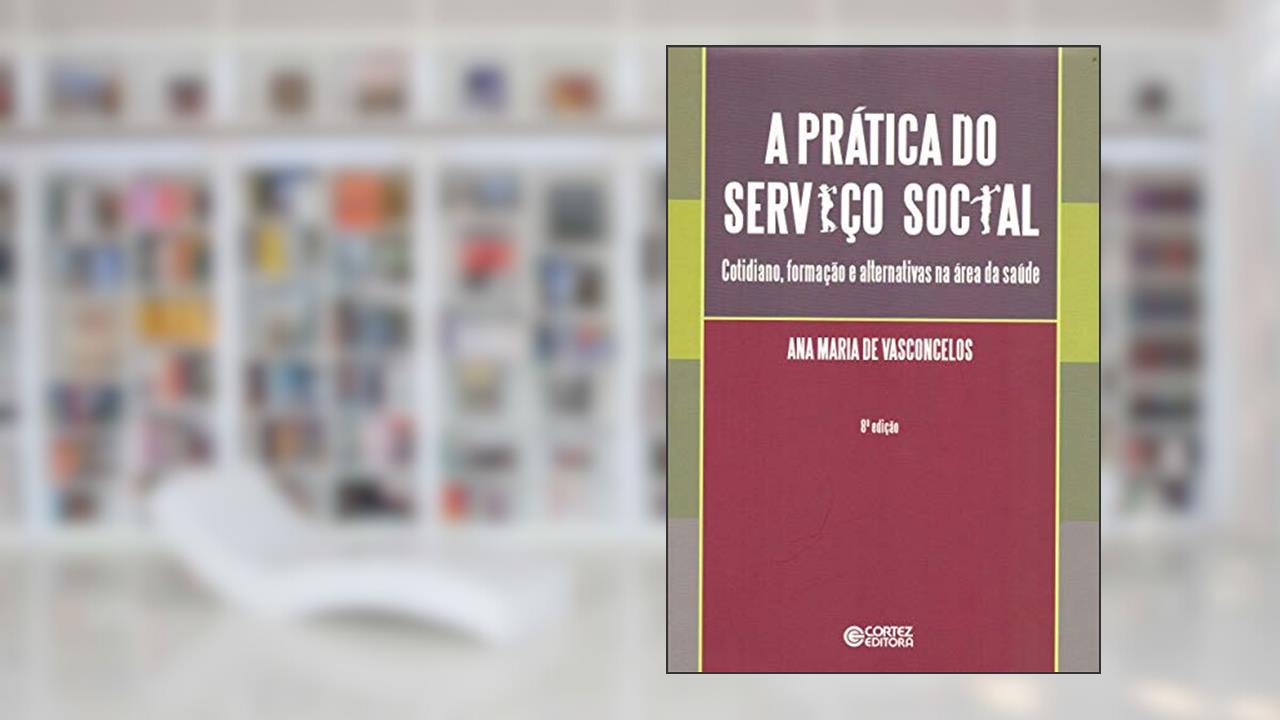 Capa de A prática do serviço social: cotidiano, formação e alternativas na área da saúde, do autor Ana Maria de Vasconcelos