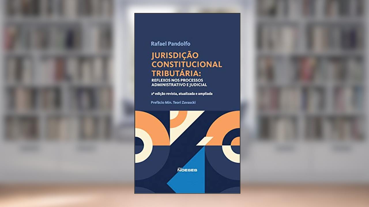 Capa de Jurisdição Constitucional Tributária: Reflexos nos Processos Administrativo e Judicial, do autor Rafael Pandolfo