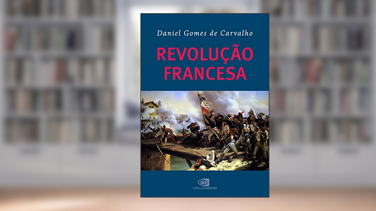 Revolução Francesa, do autor Daniel Gomes de Carvalho