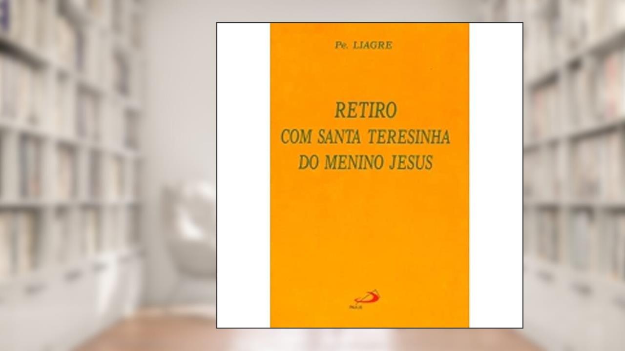 Capa de Retiro com Santa Teresinha do Menino Jesus, do autor Padre Liagre
