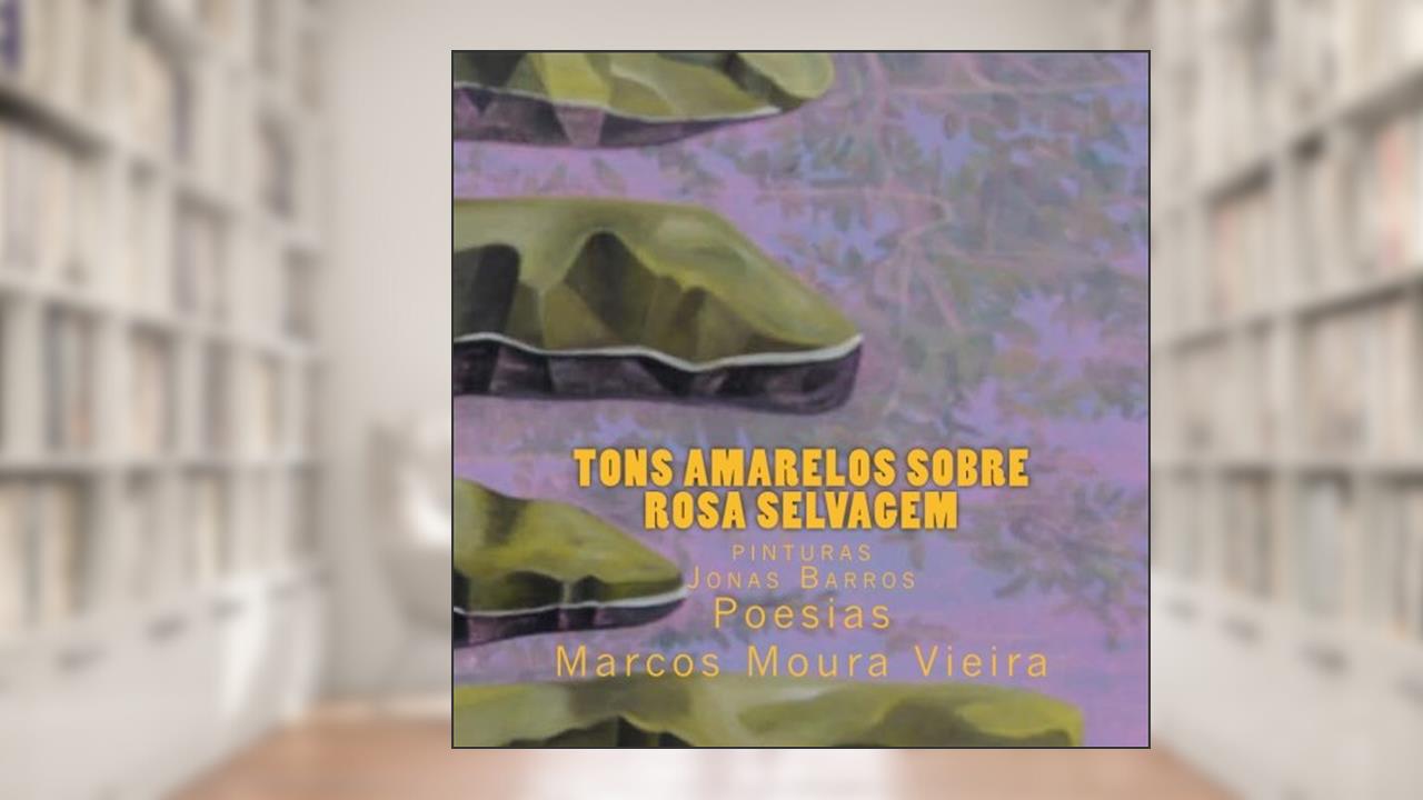 Capa de Tons Amarelos Sobre Rosa Selvagem, do autor Marcos Moura Vieira