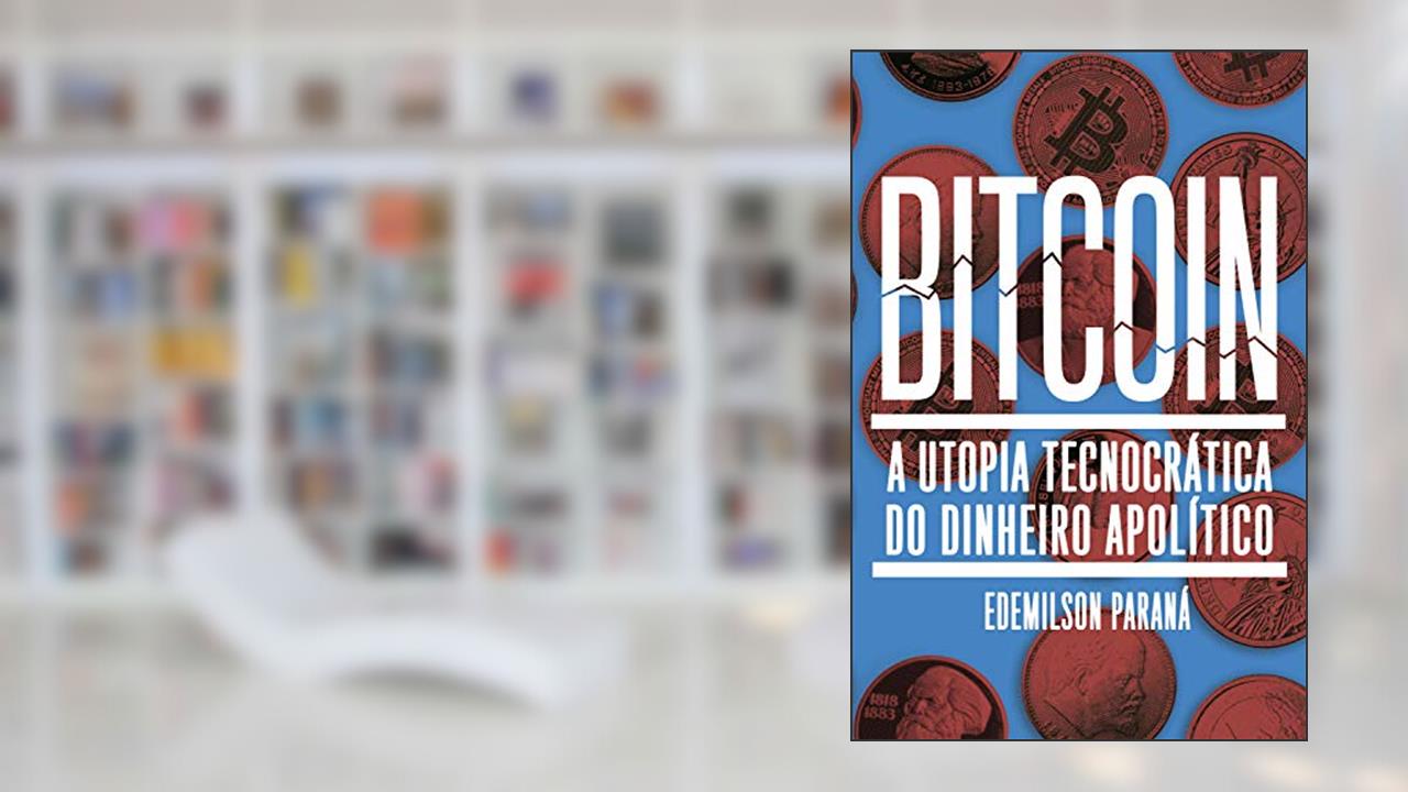 Capa de Bitcoin: A utopia tecnocrática do dinheiro apolítico, do autor Edemilson Paraná