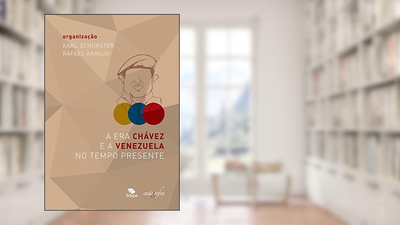 Capa de A Era Chávez e a Venezuela no tempo presente, do autor Karl Schurster