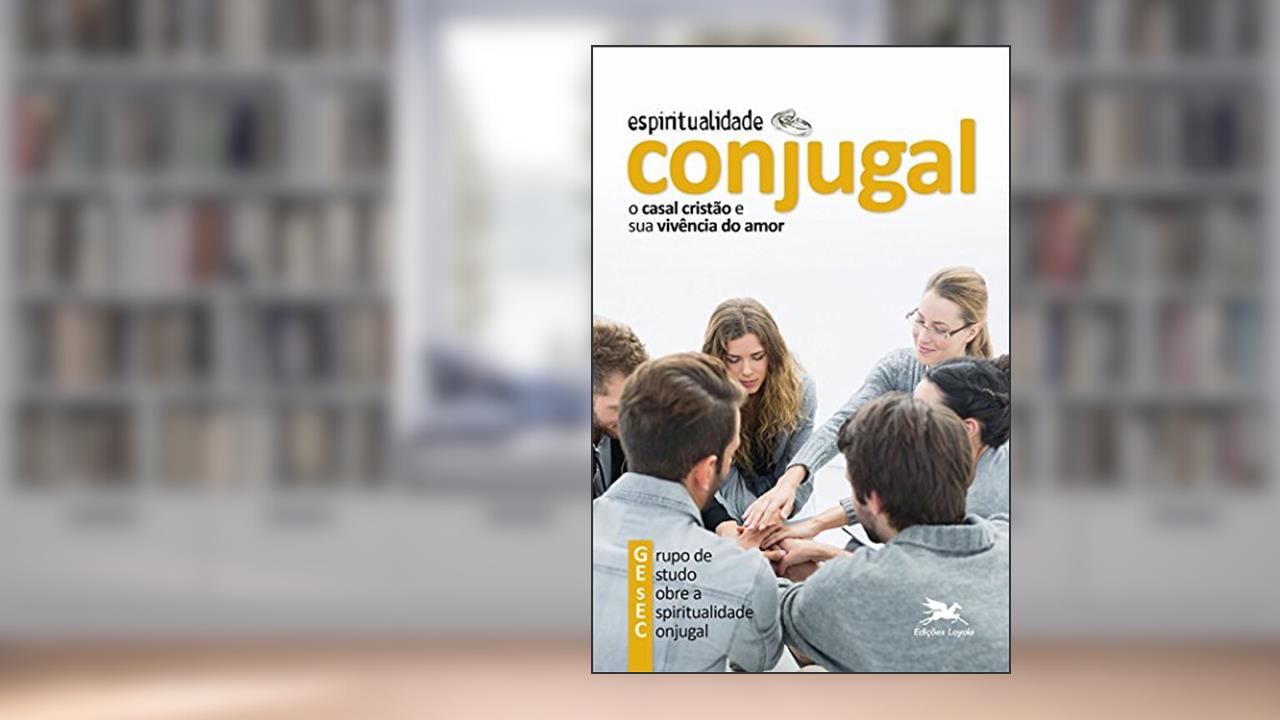 Capa de Espiritualidade conjugal: O casal cristão e a sua vivência do amor, do autor Maria Do Carmo Whitaker; Flávio Cavalca Castro