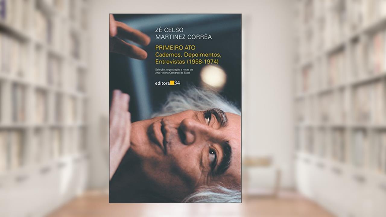 Capa de Primeiro ato: cadernos, depoimentos, entrevistas (1958-1974), de Zé Celso Martinez Corrêa