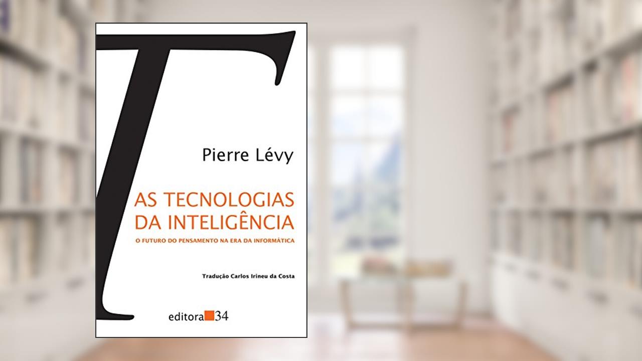 Capa de As tecnologias da inteligência: O futuro do pensamento na era da informática, de Pierre Lévy