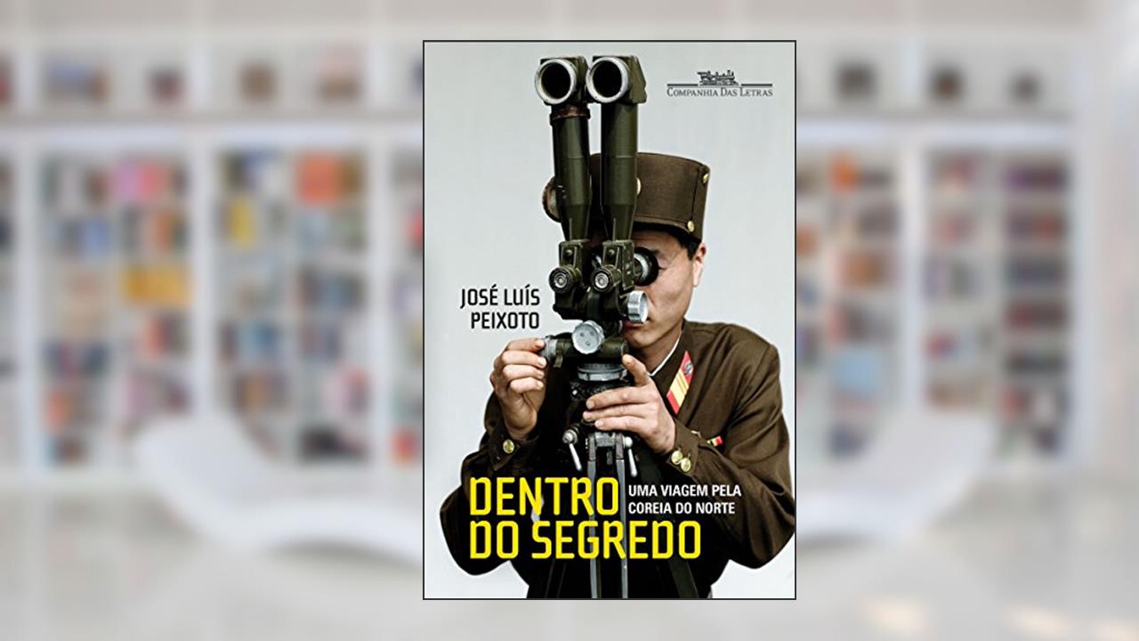 Capa de Dentro do segredo: Uma viagem pela Coreia do Norte, do autor José Luís Peixoto