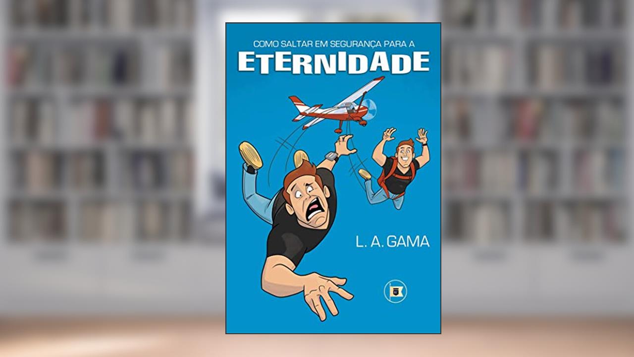 Capa de Como Saltar em Segurança para a Eternidade, do autor Lidiano Gama
