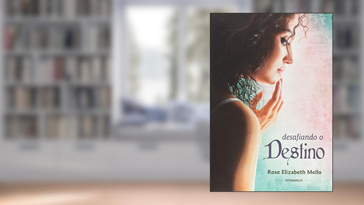 Capa de Desafiando o Destino, do autor Rose Elizabeth Mello